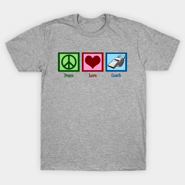 Peace Love Coach T-Shirt by epiclovedesigns